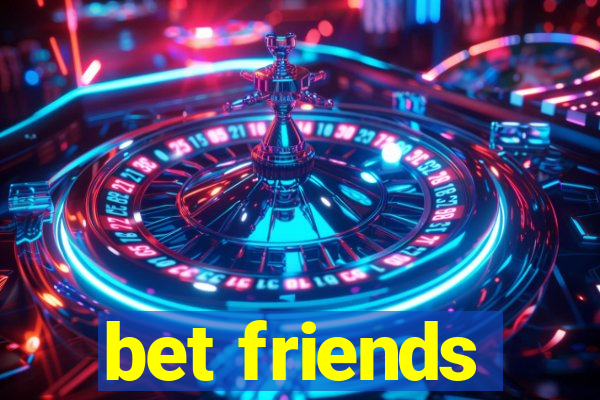 bet friends